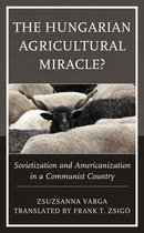 The Harvard Cold War Studies Book Series-The Hungarian Agricultural Miracle?
