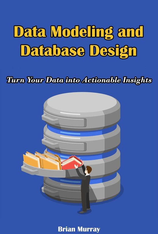 Data Modeling and Database Design: Turn Your Data into Actionable ...