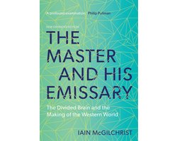 The Master and His Emissary – The Divided Brain and the Making of the Western World