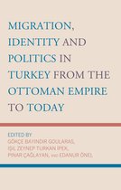Migration, Identity and Politics in Turkey from the Ottoman Empire to Today