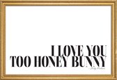 JUNIQE - Poster met houten lijst I Love You Too Honey Bunny - Pulp