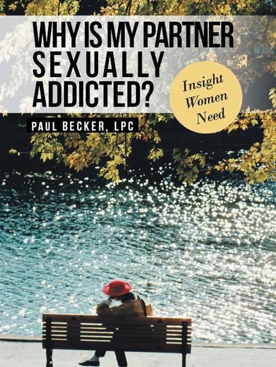 Why Is My Partner Sexually Addicted Ebook Paul Becker Lpc 9781468550108 Boeken 