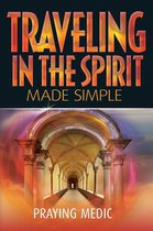 The Kingdom of God Made Simple 4 - Traveling in the Spirit Made Simple