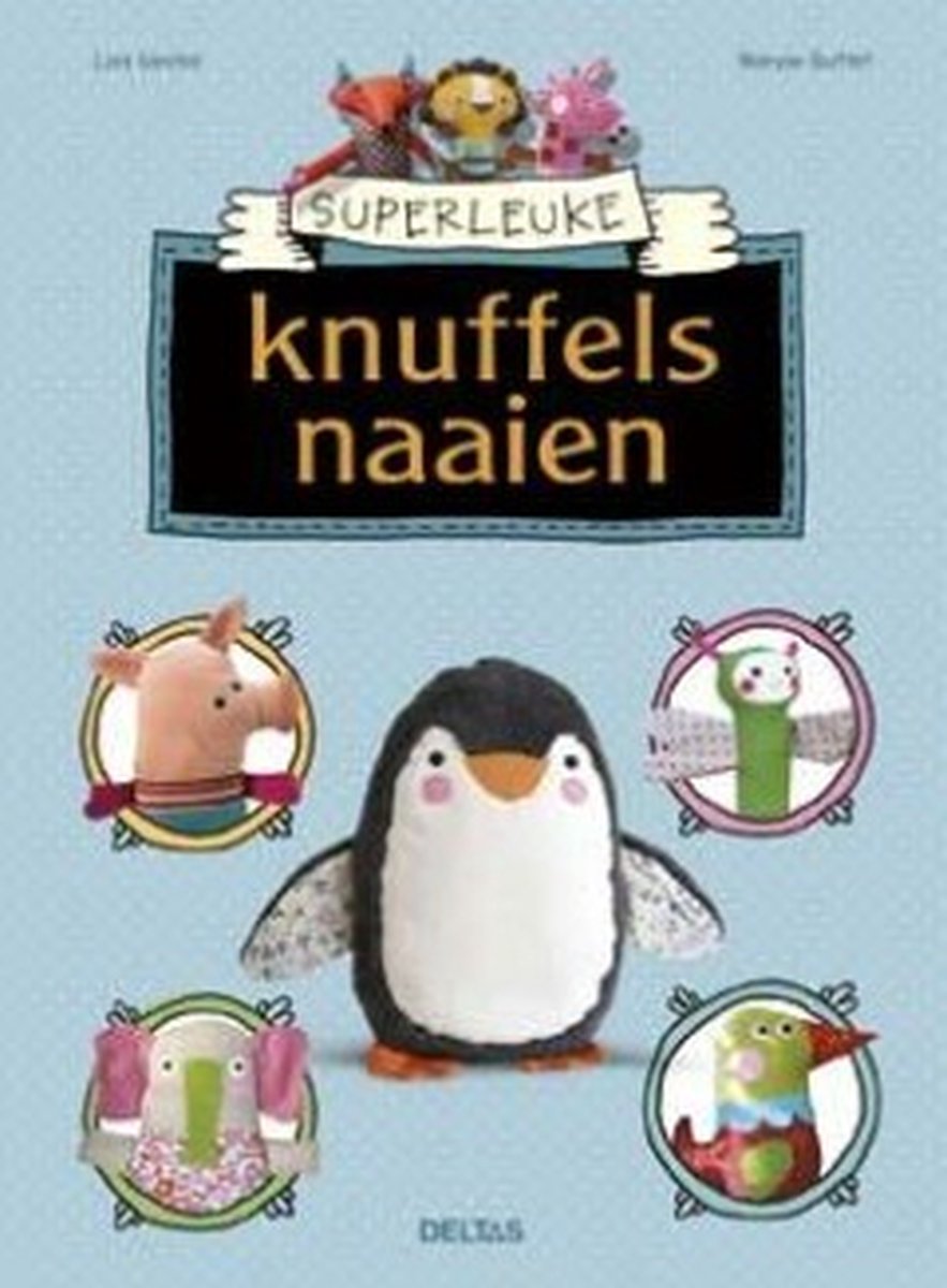 Superleuke knuffels naaien, Lisa Sanchis | 9789044736298 | Boeken | bol.com