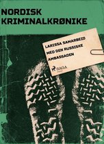 Nordisk Kriminalkrønike - Larissa samarbeid med den russiske ambassaden