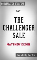 The Challenger Sale: Taking Control of the Customer Conversation by Matthew Dixon Conversation Starters