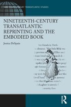 Ashgate Series in Nineteenth-Century Transatlantic Studies - Nineteenth-Century Transatlantic Reprinting and the Embodied Book