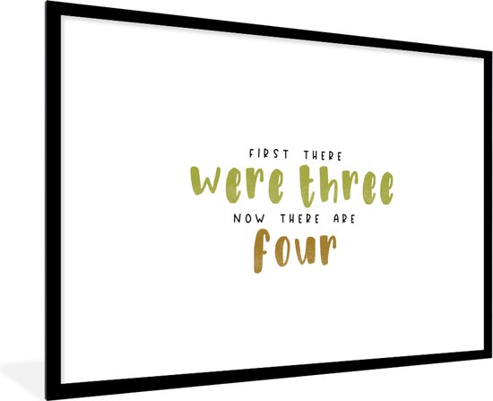 Fotolijst incl. Poster - Spreuken - First there were three now there are four - Quotes - Baby - 90x60 cm - Posterlijst