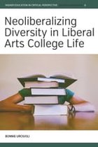 Higher Education in Critical Perspective: Practices and Policies 6 - Neoliberalizing Diversity in Liberal Arts College Life