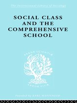 International Library of Sociology - Social Class and the Comprehensive School