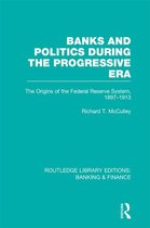 Banks and Poltics During the Progressive Era (Rle Banking & Finance)