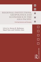 Asian Security Studies - Regional Institutions, Geopolitics and Economics in the Asia-Pacific