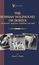 Borzoi - The Russian Wolfhound. Its History, Breeding, Exhibiting and Care (Vintage Dog Books Breed Classic)