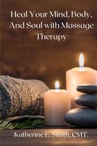 Heal Your Mind, Body, and Soul with Massage Therapy