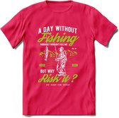 A Day Without Fishing - Vissen T-Shirt | Groen | Grappig Verjaardag Vis Hobby Cadeau Shirt | Dames - Heren - Unisex | Tshirt Hengelsport Kleding Kado - Roze - XXL