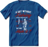 A Day Without Fishing - Vissen T-Shirt | Rood | Grappig Verjaardag Vis Hobby Cadeau Shirt | Dames - Heren - Unisex | Tshirt Hengelsport Kleding Kado - Donker Blauw - XL