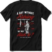 A Day Without Fishing - Vissen T-Shirt | Rood | Grappig Verjaardag Vis Hobby Cadeau Shirt | Dames - Heren - Unisex | Tshirt Hengelsport Kleding Kado - Zwart - 3XL