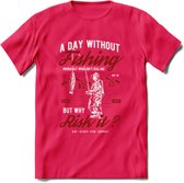 A Day Without Fishing - Vissen T-Shirt | Rood | Grappig Verjaardag Vis Hobby Cadeau Shirt | Dames - Heren - Unisex | Tshirt Hengelsport Kleding Kado - Roze - XL