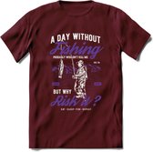 A Day Without Fishing - Vissen T-Shirt | Paars | Grappig Verjaardag Vis Hobby Cadeau Shirt | Dames - Heren - Unisex | Tshirt Hengelsport Kleding Kado - Burgundy - L