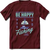 Be Happy Go Fishing - Vissen T-Shirt | Blauw | Grappig Verjaardag Vis Hobby Cadeau Shirt | Dames - Heren - Unisex | Tshirt Hengelsport Kleding Kado - Burgundy - XL