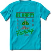 Be Happy Go Fishing - Vissen T-Shirt | Groen | Grappig Verjaardag Vis Hobby Cadeau Shirt | Dames - Heren - Unisex | Tshirt Hengelsport Kleding Kado - Blauw - S