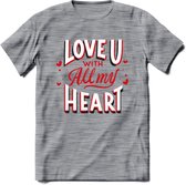 Love U With All My Heart - Valentijn T-Shirt | Grappig Valentijnsdag Cadeautje voor Hem en Haar | Dames - Heren - Unisex | Kleding Cadeau | - Donker Grijs - Gemaleerd - XXL