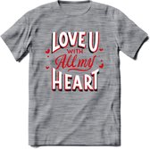 Love U With All My Heart - Valentijn T-Shirt | Grappig Valentijnsdag Cadeautje voor Hem en Haar | Dames - Heren - Unisex | Kleding Cadeau | - Donker Grijs - Gemaleerd - L