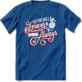 You Will Forever Be My Always - Valentijn T-Shirt | Grappig Valentijnsdag Cadeautje voor Hem en Haar | Dames - Heren - Unisex | Kleding Cadeau | - Donker Blauw - 3XL
