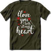 I Love You With All My Heart - Valentijn T-Shirt | Grappig Valentijnsdag Cadeautje voor Hem en Haar | Dames - Heren - Unisex | Kleding Cadeau | - Leger Groen - XL