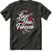 Love You Forever - Valentijn T-Shirt | Grappig Valentijnsdag Cadeautje voor Hem en Haar | Dames - Heren - Unisex | Kleding Cadeau | - Donker Grijs - L