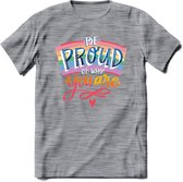 Be Proud Of Who You Are | Pride T-Shirt | Grappig LHBTIQ+ / LGBTQ / Gay / Homo / Lesbi Cadeau Shirt | Dames - Heren - Unisex | Tshirt Kleding Kado | - Donker Grijs - Gemaleerd - S