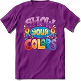 Show Your Colors | Pride T-Shirt | Grappig LHBTIQ+ / LGBTQ / Gay / Homo / Lesbi Cadeau Shirt | Dames - Heren - Unisex | Tshirt Kleding Kado | - Paars - XL