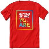 Be Proud Of Who You Are | Pride T-Shirt | Grappig LHBTIQ+ / LGBTQ / Gay / Homo / Lesbi Cadeau Shirt | Dames - Heren - Unisex | Tshirt Kleding Kado | - Rood - L