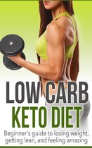 Low Carb Keto Diet Guide 1 - Low Carb Keto Diet: Beginner's Guide to Losing Weight, Getting Lean, and Feeling Amazing