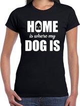 Home is where my dog is / Thuis is waar mijn hond is honden t-shirt zwart - dames - Honden liefhebber cadeau shirt S