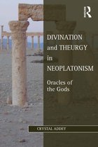 Studies in Philosophy and Theology in Late Antiquity - Divination and Theurgy in Neoplatonism