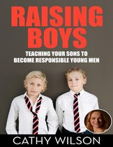 Raising Boys: Teaching Your Sons to Become Responsible Men