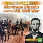Life and Times - The Life and Times of Abraham Lincoln and the U.S. Civil War