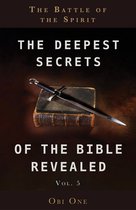 The Deepest Secrets of the Bible Revealed Volume 5