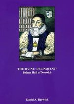 The Divine 'delinquent' Bishop Hall of Norwich (1574-1656)