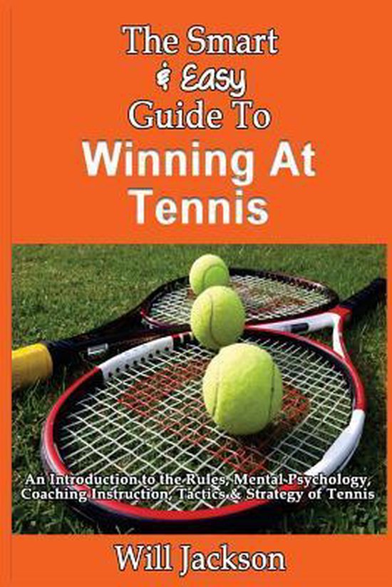 The Smart & Easy Guide To Winning At Tennis: An Introduction ... - cover