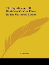The Significance of Birthdays or Our Place in the Universal Zodiac