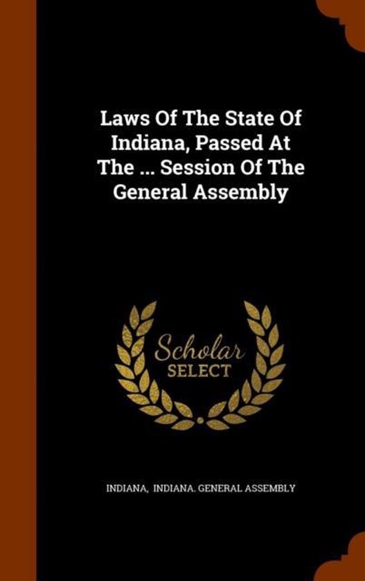 Laws of the State of Indiana, Passed at the Session of the General