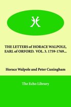 THE LETTERS of HORACE WALPOLE, EARL of ORFORD. VOL. 3. 1759-1769...
