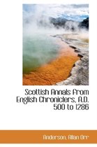 Scottish Annals from English Chroniclers, A.D. 500 to 1286