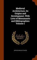 Medieval Architecture, Its Origins and Development, with Lists of Monuments and Bibliographies Volume 1