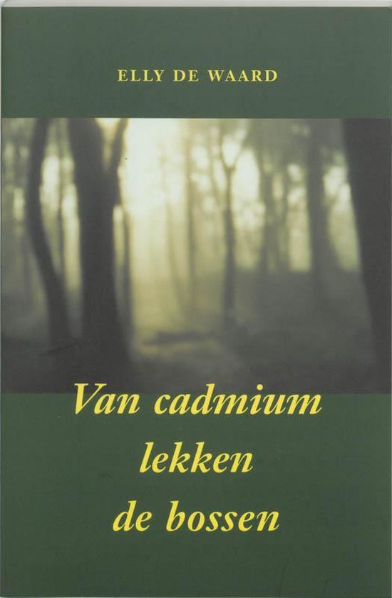 Cover van het boek 'Van cadmium lekken de bossen' van Elly de Waard