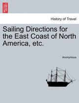 Sailing Directions for the East Coast of North America, Etc.