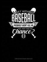 A Day Without Baseball Probably Won't Kill Me. But Why Take the Chance.
