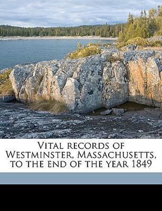 Vital Records Of Westminster Massachusetts To The End Of The Year